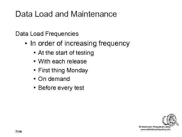 Data Load and Maintenance Data Load Frequencies • In order of increasing frequency •