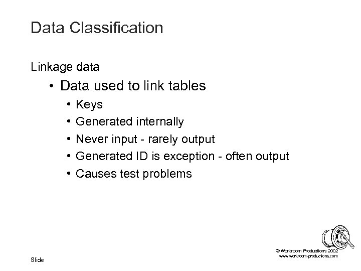 Data Classification Linkage data • Data used to link tables • • • Keys