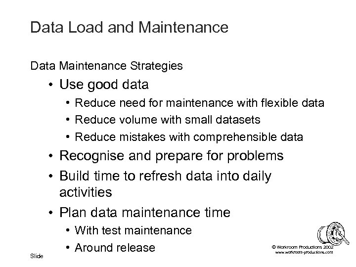 Data Load and Maintenance Data Maintenance Strategies • Use good data • Reduce need