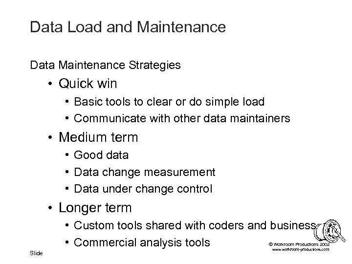 Data Load and Maintenance Data Maintenance Strategies • Quick win • Basic tools to