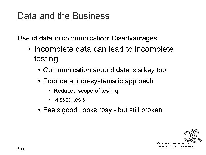 Data and the Business Use of data in communication: Disadvantages • Incomplete data can