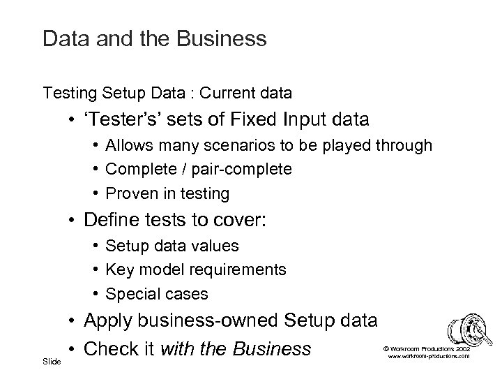 Data and the Business Testing Setup Data : Current data • ‘Tester’s’ sets of