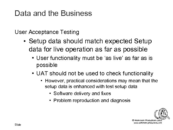 Data and the Business User Acceptance Testing • Setup data should match expected Setup