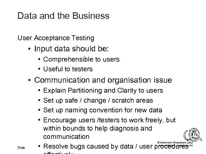Data and the Business User Acceptance Testing • Input data should be: • Comprehensible