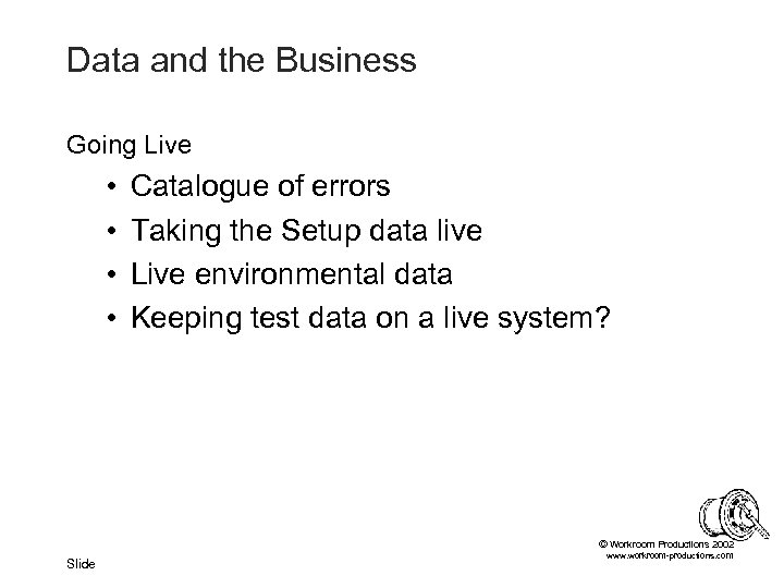 Data and the Business Going Live • • Catalogue of errors Taking the Setup