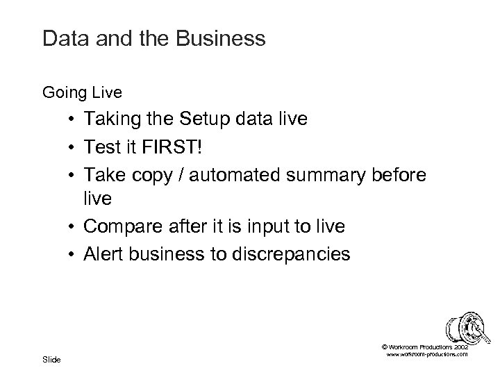 Data and the Business Going Live • Taking the Setup data live • Test