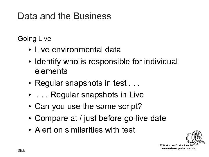 Data and the Business Going Live • Live environmental data • Identify who is