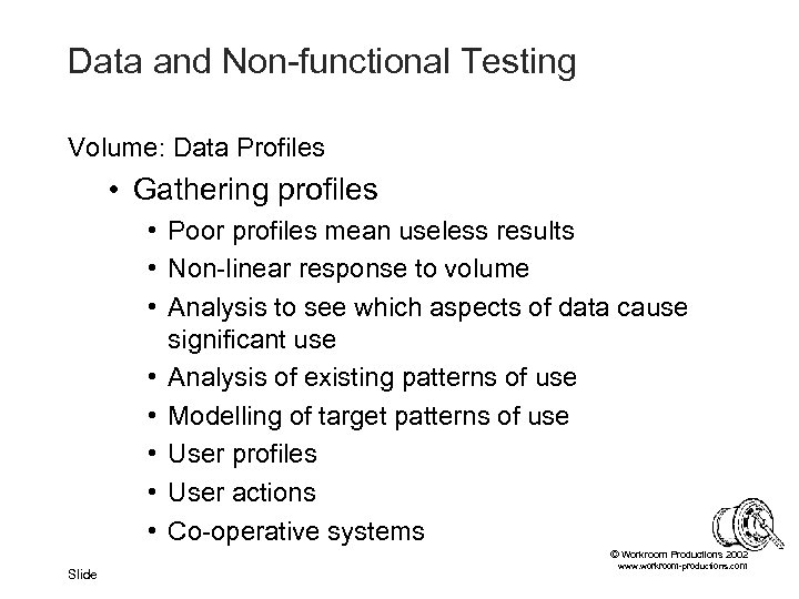Data and Non-functional Testing Volume: Data Profiles • Gathering profiles • Poor profiles mean