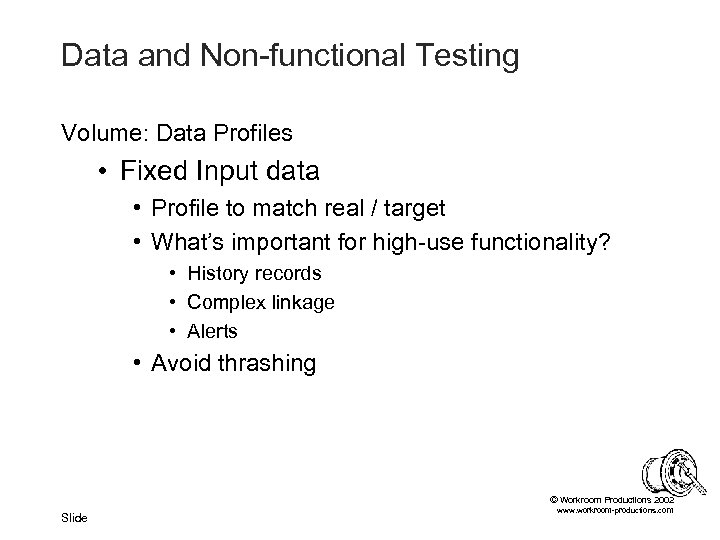Data and Non-functional Testing Volume: Data Profiles • Fixed Input data • Profile to
