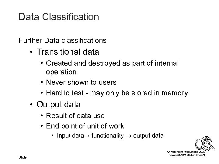 Data Classification Further Data classifications • Transitional data • Created and destroyed as part