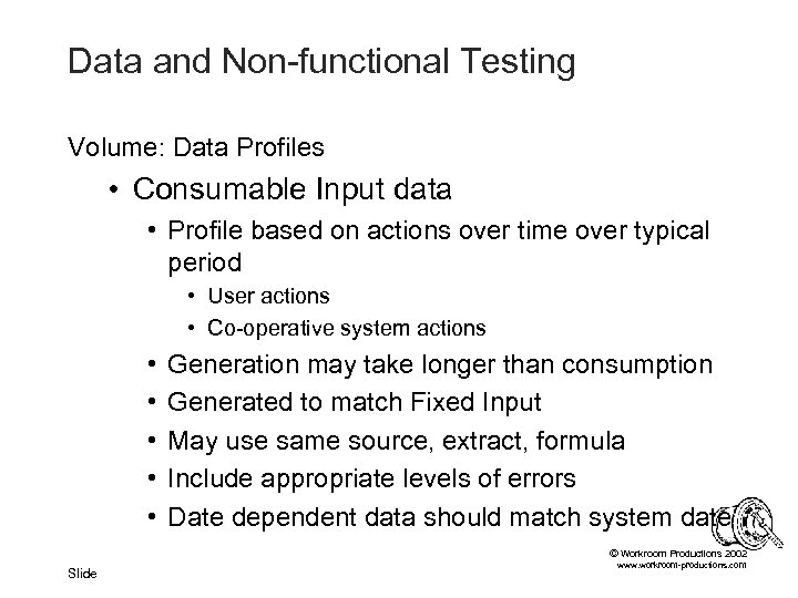 Data and Non-functional Testing Volume: Data Profiles • Consumable Input data • Profile based