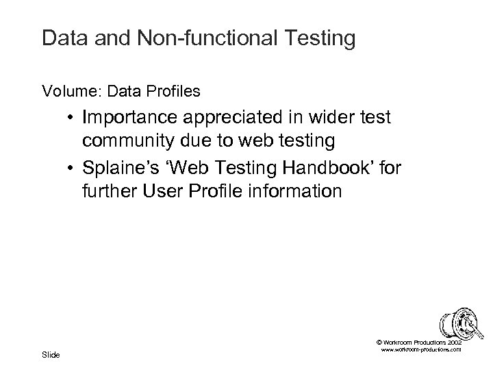 Data and Non-functional Testing Volume: Data Profiles • Importance appreciated in wider test community