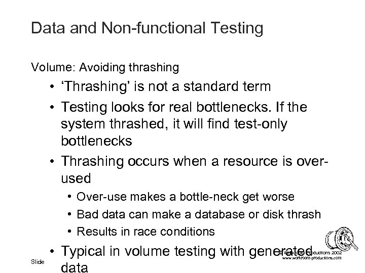 Data and Non-functional Testing Volume: Avoiding thrashing • ‘Thrashing’ is not a standard term
