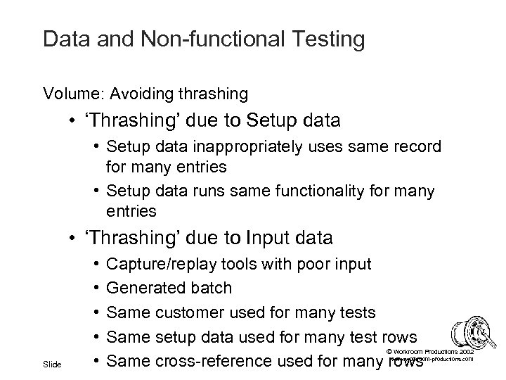 Data and Non-functional Testing Volume: Avoiding thrashing • ‘Thrashing’ due to Setup data •