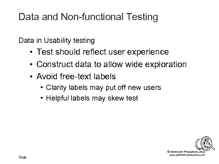 Data and Non-functional Testing Data in Usability testing • Test should reflect user experience