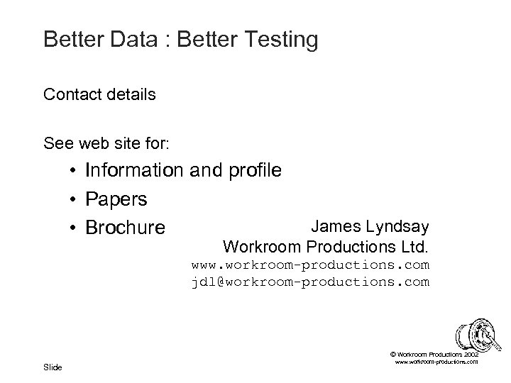 Better Data : Better Testing Contact details See web site for: • Information and
