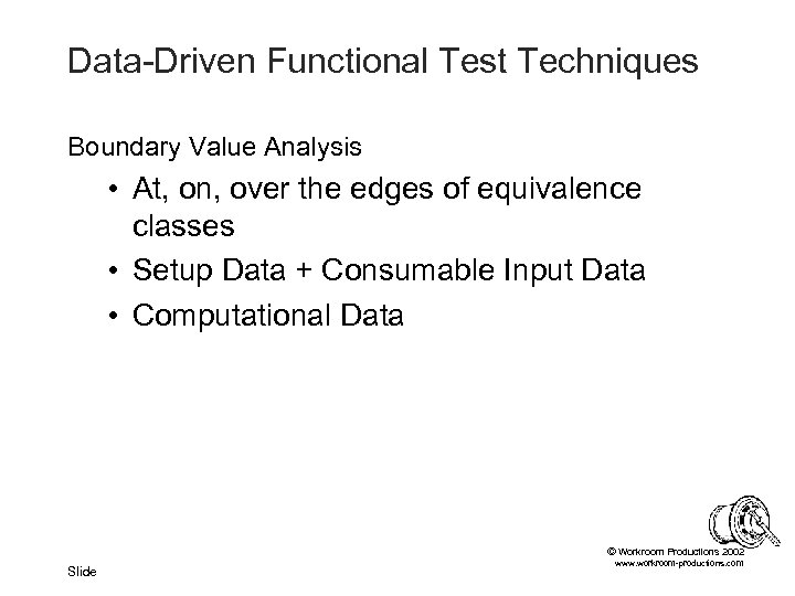 Data-Driven Functional Test Techniques Boundary Value Analysis • At, on, over the edges of