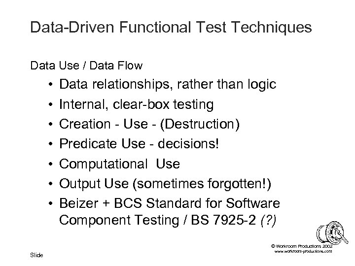 Data-Driven Functional Test Techniques Data Use / Data Flow • • Data relationships, rather