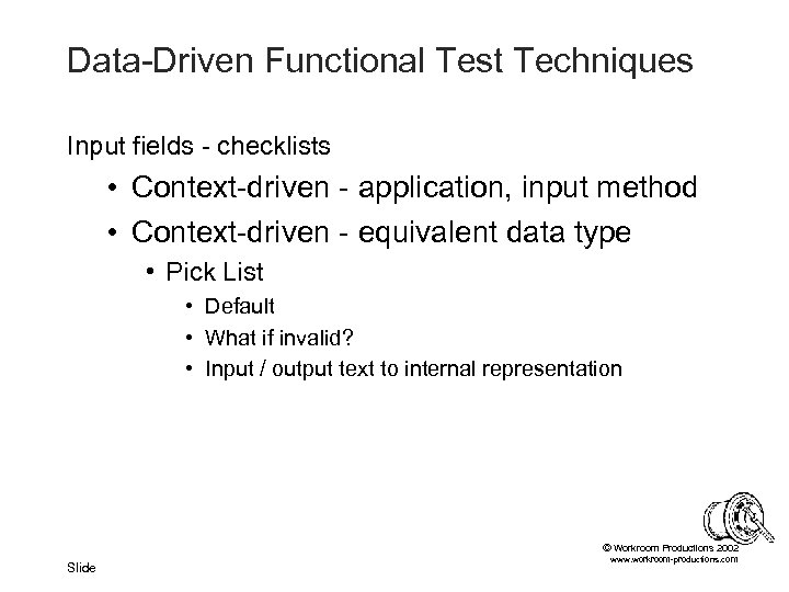 Data-Driven Functional Test Techniques Input fields - checklists • Context-driven - application, input method