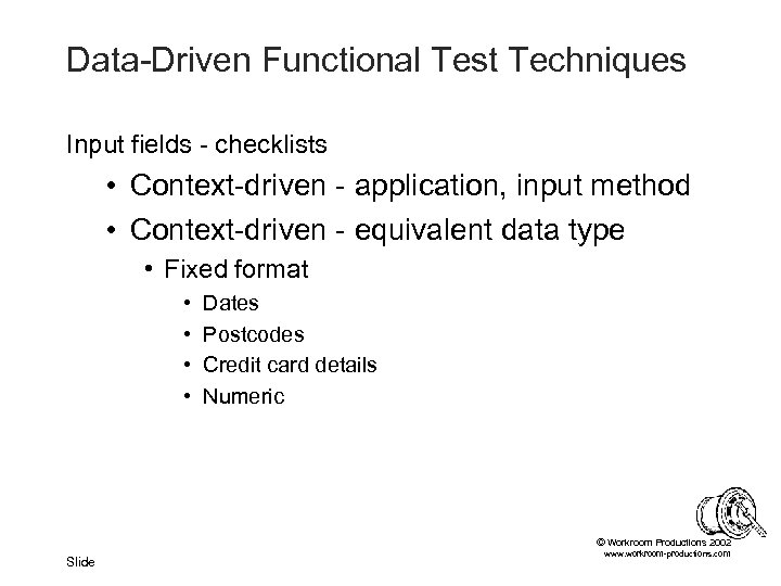 Data-Driven Functional Test Techniques Input fields - checklists • Context-driven - application, input method