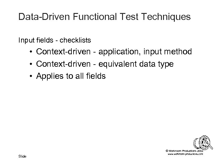 Data-Driven Functional Test Techniques Input fields - checklists • Context-driven - application, input method