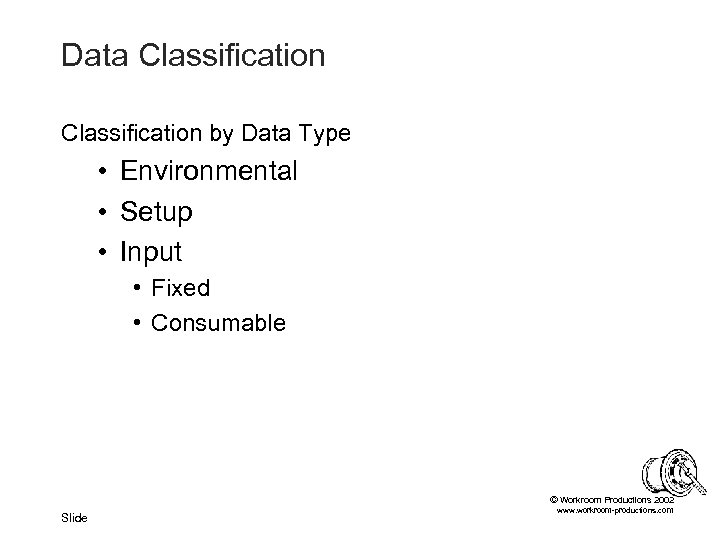 Data Classification by Data Type • Environmental • Setup • Input • Fixed •