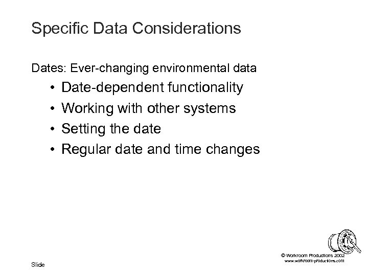 Specific Data Considerations Dates: Ever-changing environmental data • • Date-dependent functionality Working with other