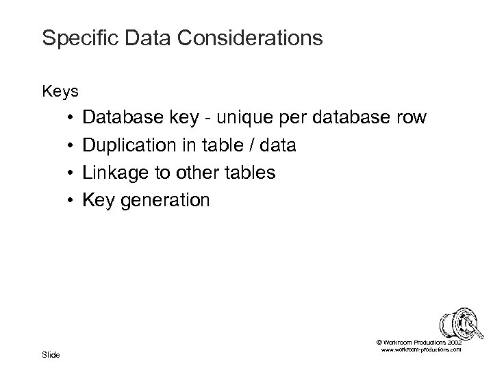 Specific Data Considerations Keys • • Database key - unique per database row Duplication