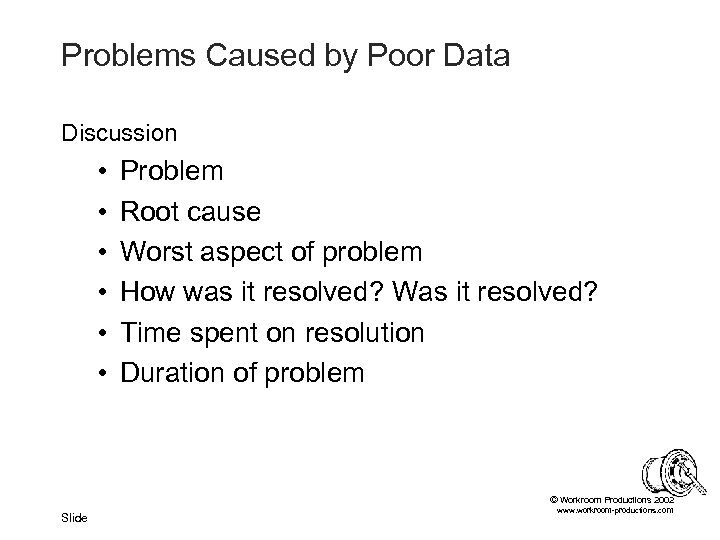 Problems Caused by Poor Data Discussion • • • Problem Root cause Worst aspect