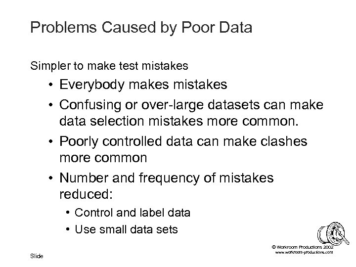 Problems Caused by Poor Data Simpler to make test mistakes • Everybody makes mistakes