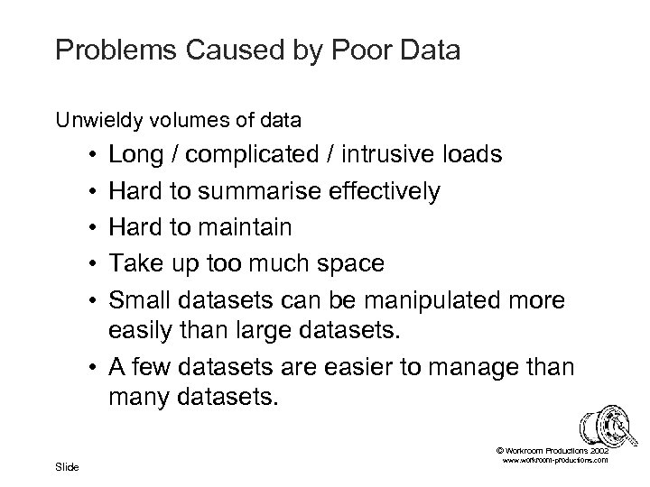 Problems Caused by Poor Data Unwieldy volumes of data • • • Long /
