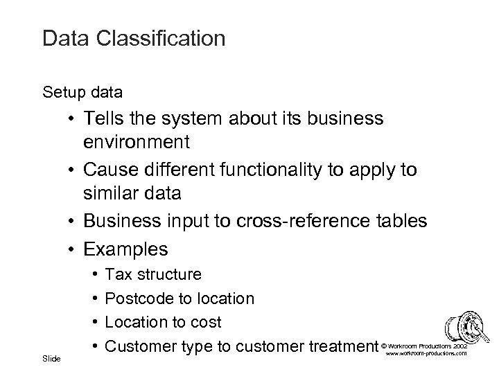 Data Classification Setup data • Tells the system about its business environment • Cause