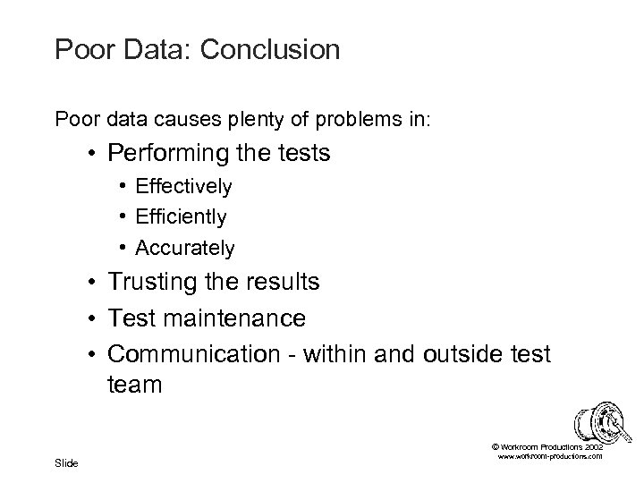 Poor Data: Conclusion Poor data causes plenty of problems in: • Performing the tests