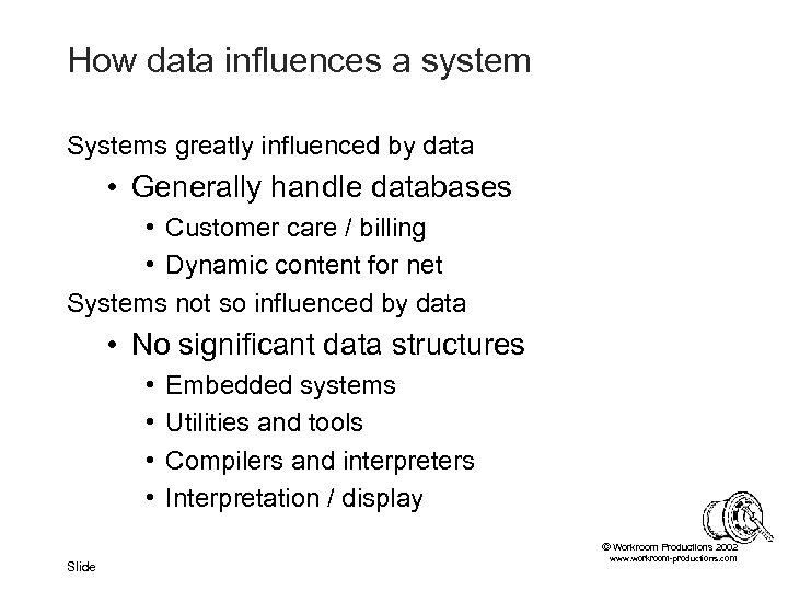 How data influences a system Systems greatly influenced by data • Generally handle databases