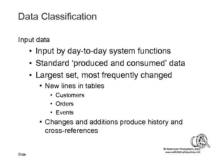 Data Classification Input data • Input by day-to-day system functions • Standard ‘produced and