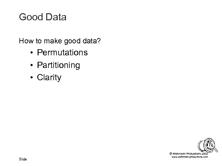 Good Data How to make good data? • Permutations • Partitioning • Clarity ©