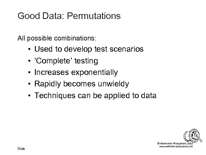 Good Data: Permutations All possible combinations: • • • Used to develop test scenarios