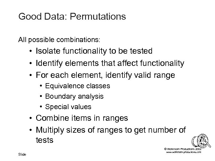 Good Data: Permutations All possible combinations: • Isolate functionality to be tested • Identify