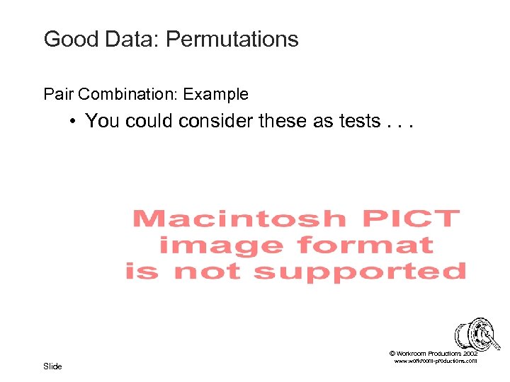 Good Data: Permutations Pair Combination: Example • You could consider these as tests. .