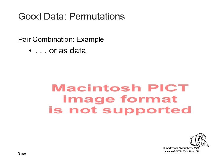 Good Data: Permutations Pair Combination: Example • . . . or as data ©