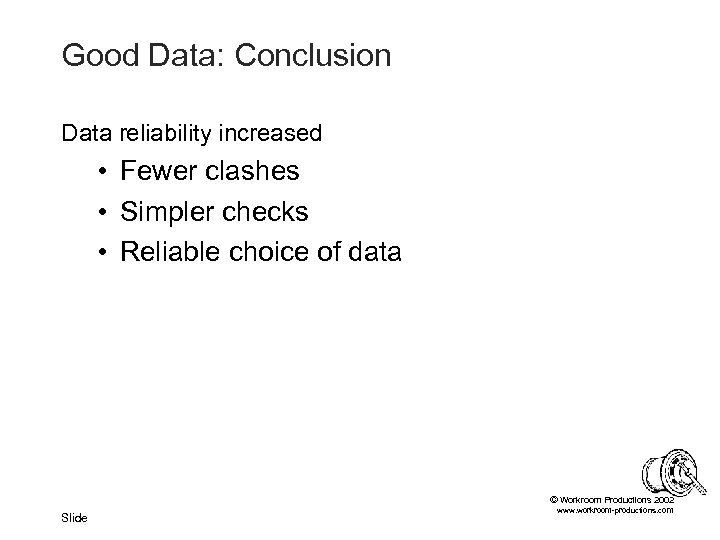 Good Data: Conclusion Data reliability increased • Fewer clashes • Simpler checks • Reliable