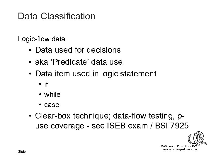 Data Classification Logic-flow data • Data used for decisions • aka ‘Predicate’ data use