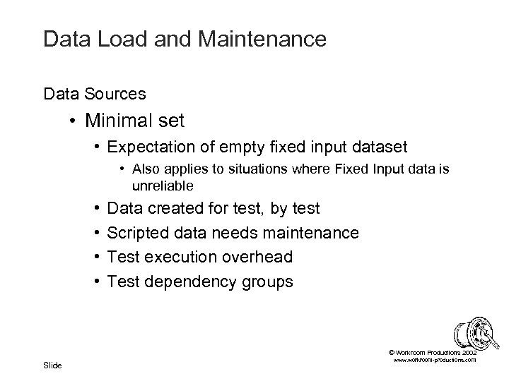 Data Load and Maintenance Data Sources • Minimal set • Expectation of empty fixed