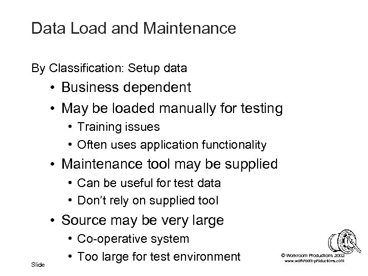 Data Load and Maintenance By Classification: Setup data • Business dependent • May be