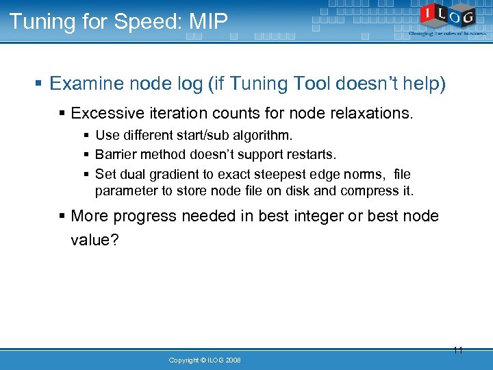 Tuning for Speed: MIP § Examine node log (if Tuning Tool doesn’t help) §