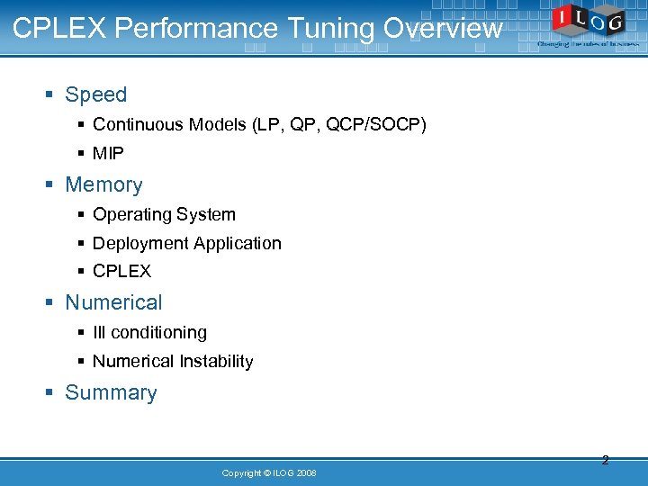 CPLEX Performance Tuning Overview § Speed § Continuous Models (LP, QCP/SOCP) § MIP §