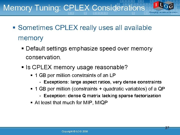 Memory Tuning: CPLEX Considerations § Sometimes CPLEX really uses all available memory § Default