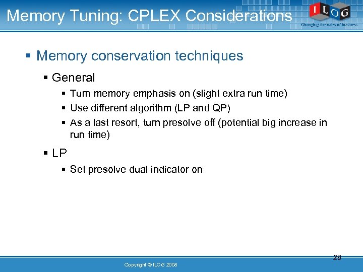 Memory Tuning: CPLEX Considerations § Memory conservation techniques § General § Turn memory emphasis