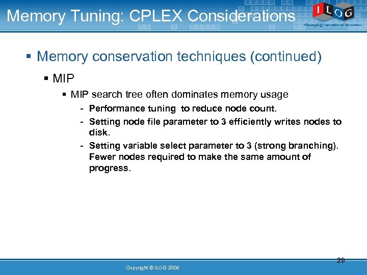 Memory Tuning: CPLEX Considerations § Memory conservation techniques (continued) § MIP search tree often