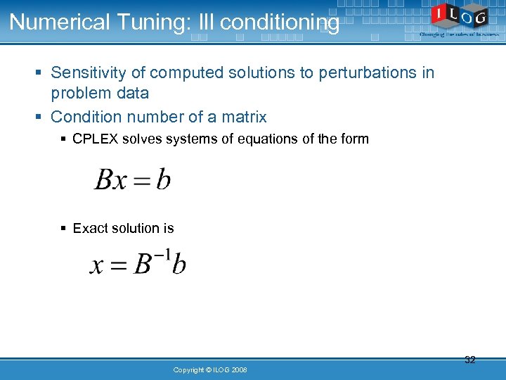 Numerical Tuning: Ill conditioning § Sensitivity of computed solutions to perturbations in problem data